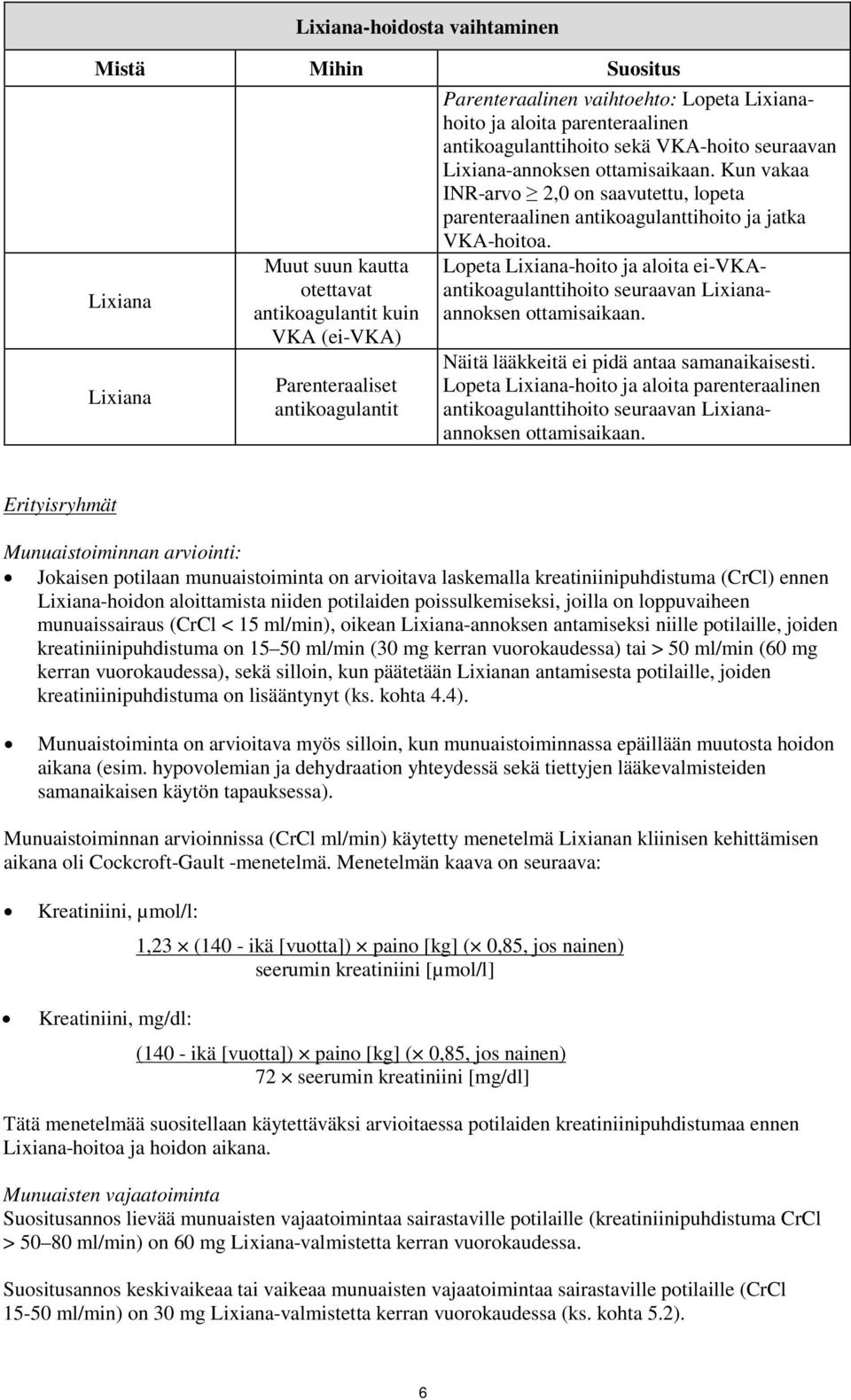 Kun vakaa INR-arvo 2,0 on saavutettu, lopeta parenteraalinen antikoagulanttihoito ja jatka VKA-hoitoa.