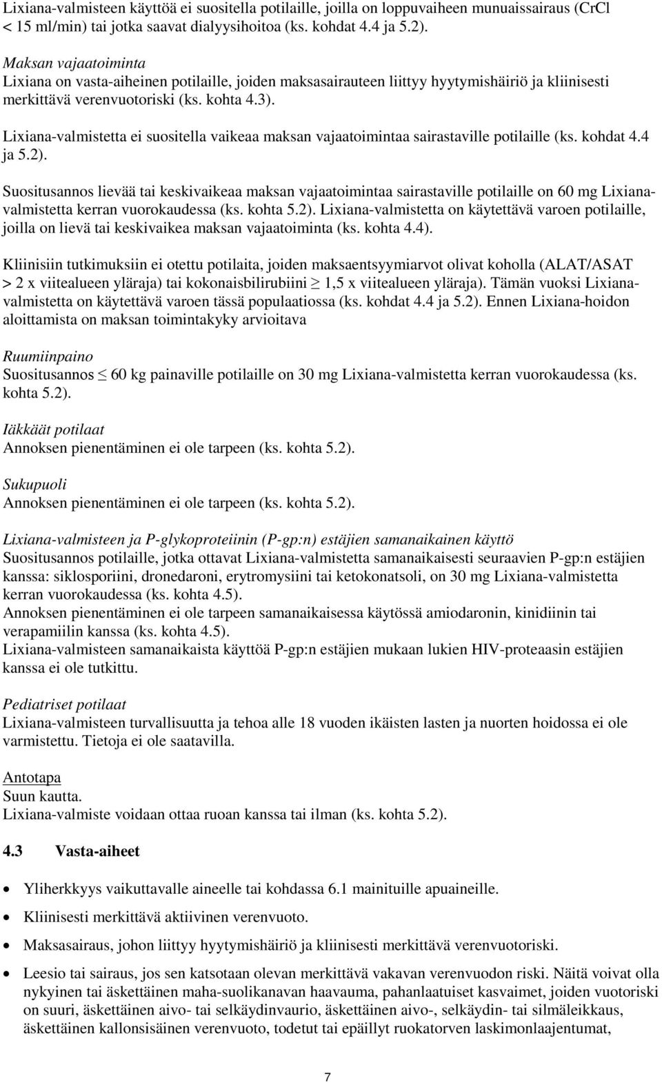 Lixiana-valmistetta ei suositella vaikeaa maksan vajaatoimintaa sairastaville potilaille (ks. kohdat 4.4 ja 5.2).