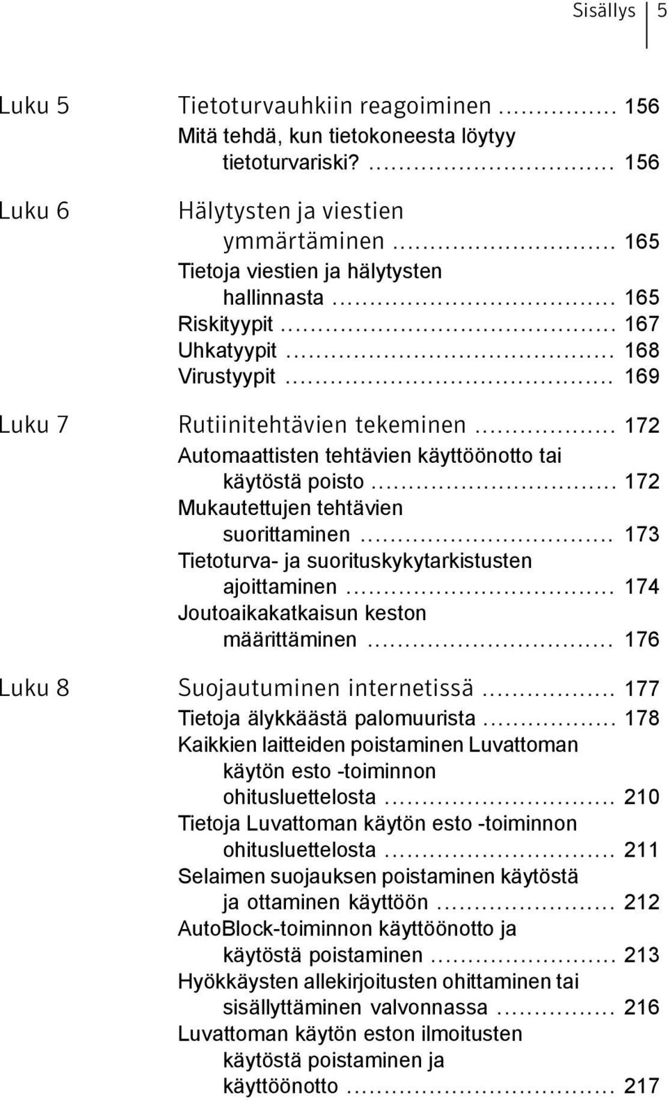 .. 172 Automaattisten tehtävien käyttöönotto tai käytöstä poisto... 172 Mukautettujen tehtävien suorittaminen... 173 Tietoturva- ja suorituskykytarkistusten ajoittaminen.