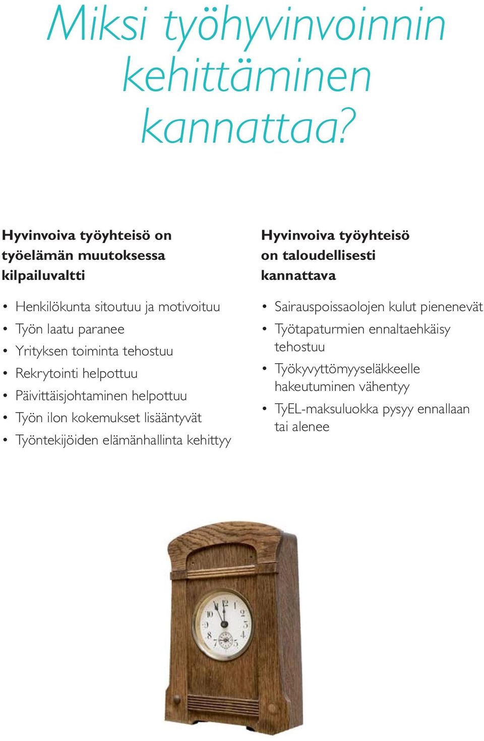toiminta tehostuu Rekrytointi helpottuu Päivittäisjohtaminen helpottuu Työn ilon kokemukset lisääntyvät Työntekijöiden elämänhallinta