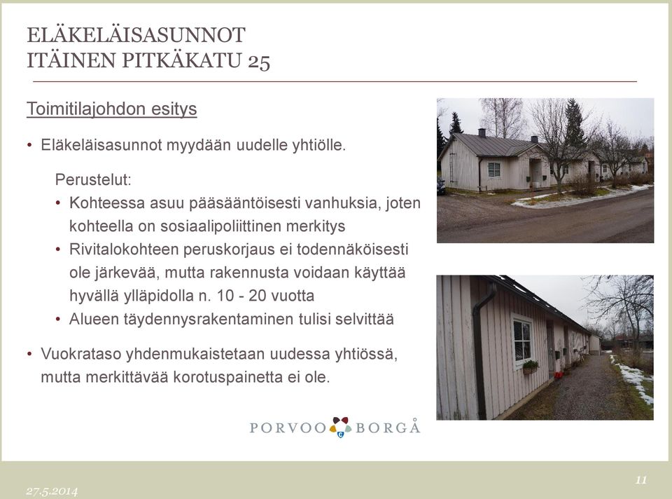 peruskorjaus ei todennäköisesti ole järkevää, mutta rakennusta voidaan käyttää hyvällä ylläpidolla n.