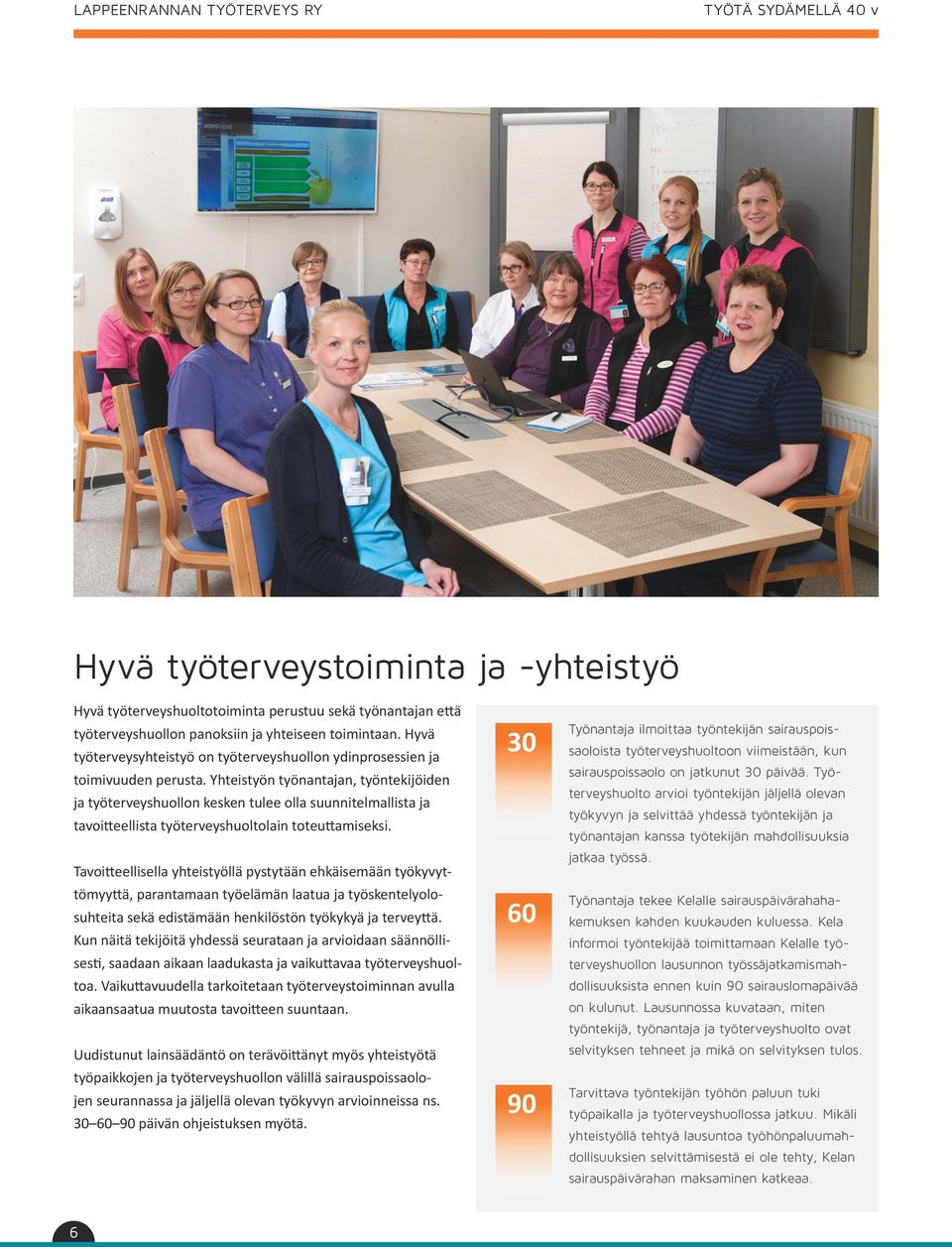 Yhteistyön työnantajan, työntekijöiden ja työterveyshuollon kesken tulee olla suunnitelmallista ja tavoitteellista työterveyshuoltolain toteuttamiseksi.