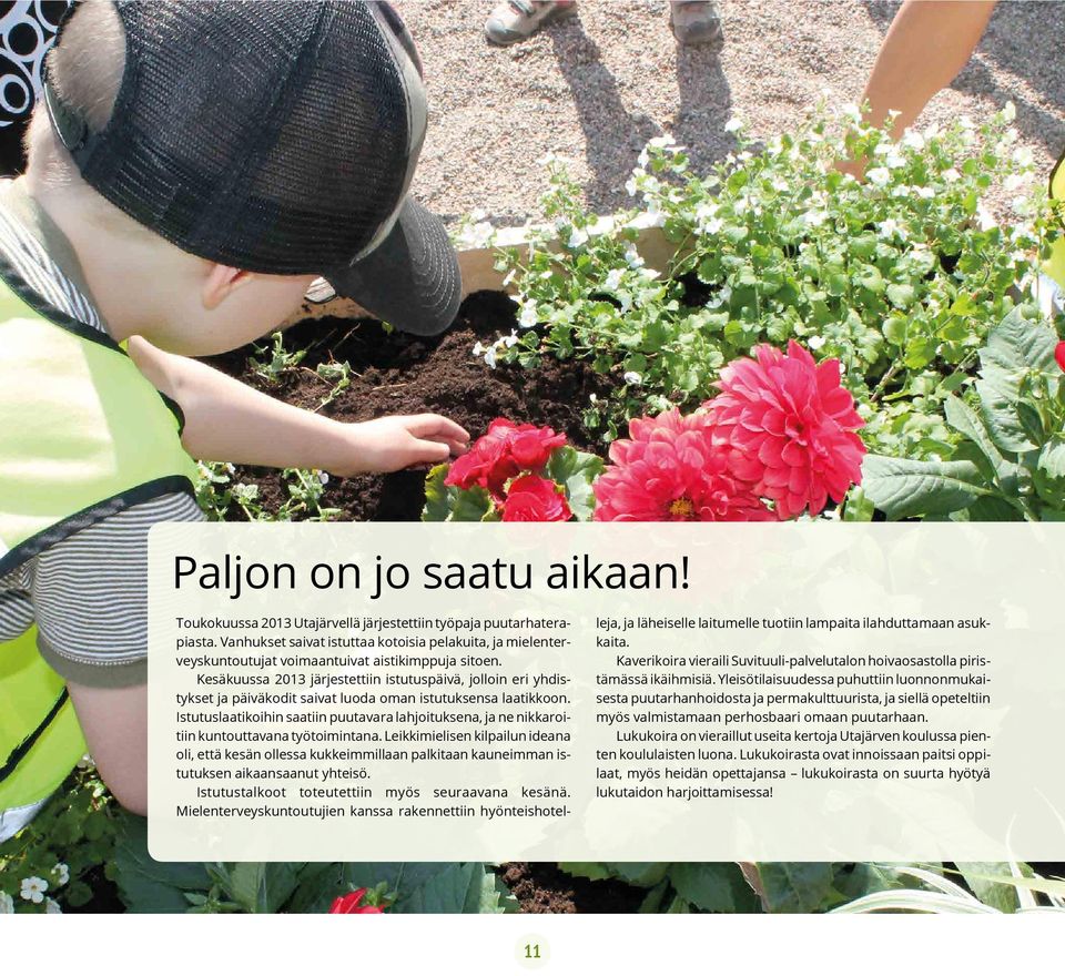 Kesäkuussa 2013 järjestettiin istutuspäivä, jolloin eri yhdistykset ja päiväkodit saivat luoda oman istutuksensa laatikkoon.