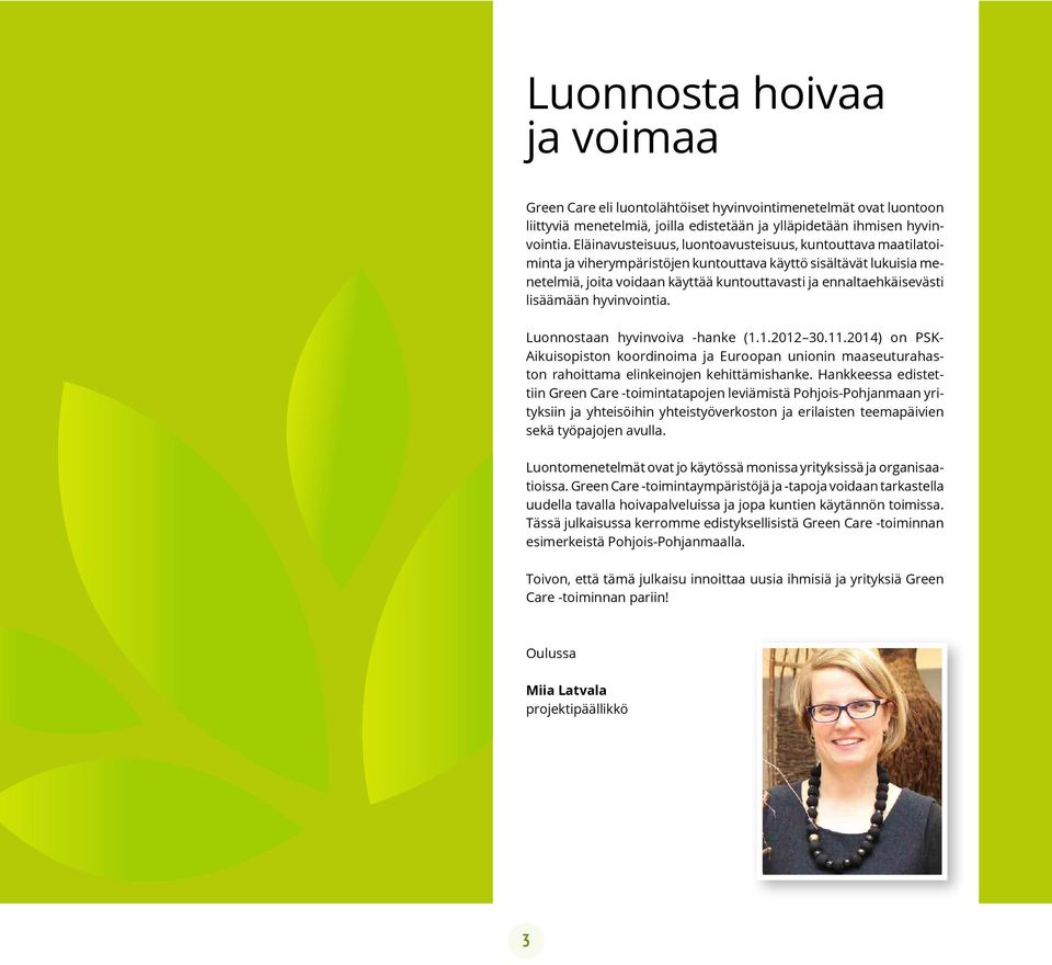 lisäämään hyvinvointia. Luonnostaan hyvinvoiva -hanke (1.1.2012 30.11.2014) on PSK- Aikuisopiston koordinoima ja Euroopan unionin maaseuturahaston rahoittama elinkeinojen kehittämishanke.