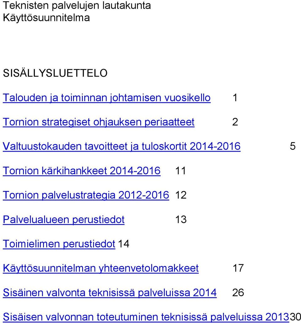 Tornion palvelustrategia 2012-2016 12 Palvelualueen perustiedot 13 Toimielimen perustiedot 14 n