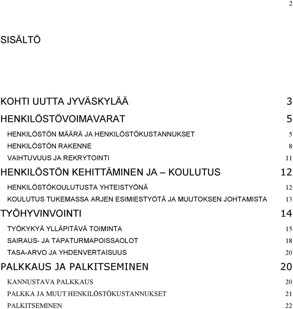 ESIMIESTYÖTÄ JA MUUTOKSEN JOHTAMISTA 13 TYÖHYVINVOINTI 14 TYÖKYKYÄ YLLÄPITÄVÄ TOIMINTA 15 SAIRAUS- JA TAPATURMAPOISSAOLOT 18