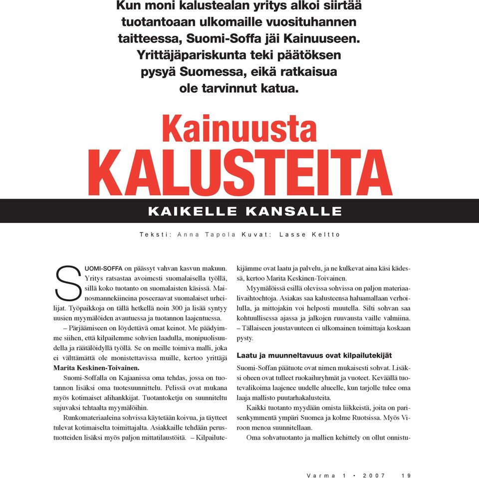 Kainuusta KALUSTEITA K A I K E L L E K A N S A L L E T e k s t i : A n n a T a p o l a K u v a t : L a s s e K e l t t o SUOMI-SOFFA on päässyt vahvan kasvun makuun.