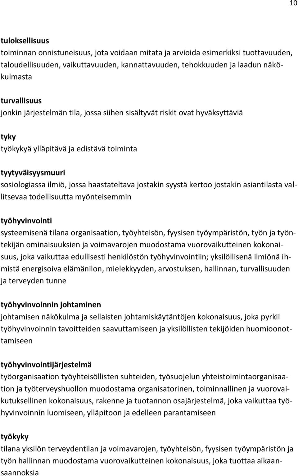 kertoo jostakin asiantilasta vallitsevaa todellisuutta myönteisemmin työhyvinvointi systeemisenä tilana organisaation, työyhteisön, fyysisen työympäristön, työn ja työntekijän ominaisuuksien ja