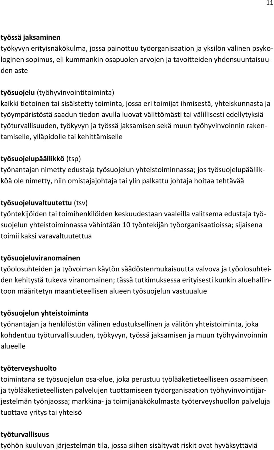 välillisesti edellytyksiä työturvallisuuden, työkyvyn ja työssä jaksamisen sekä muun työhyvinvoinnin rakentamiselle, ylläpidolle tai kehittämiselle työsuojelupäällikkö (tsp) työnantajan nimetty