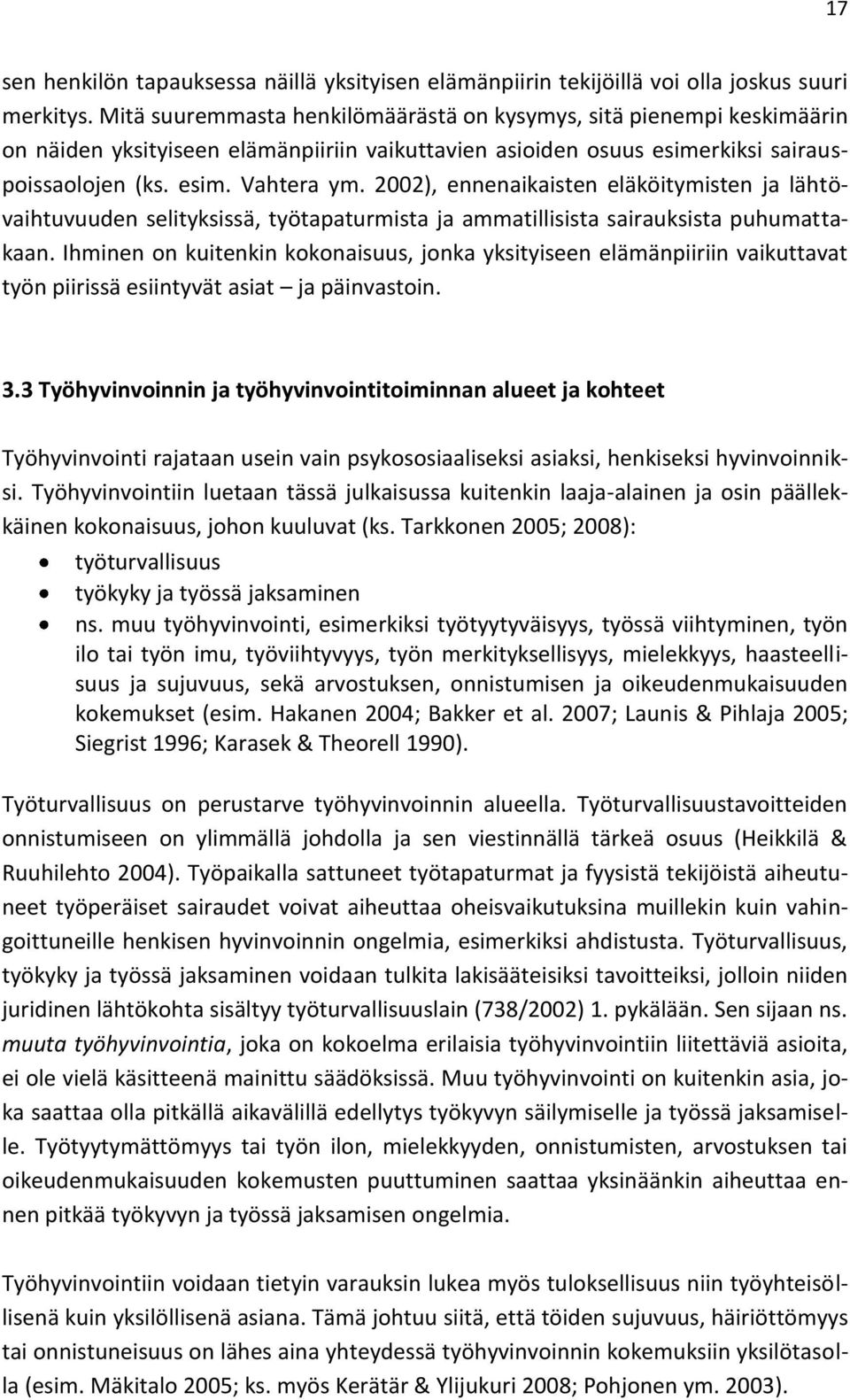 2002), ennenaikaisten eläköitymisten ja lähtövaihtuvuuden selityksissä, työtapaturmista ja ammatillisista sairauksista puhumattakaan.