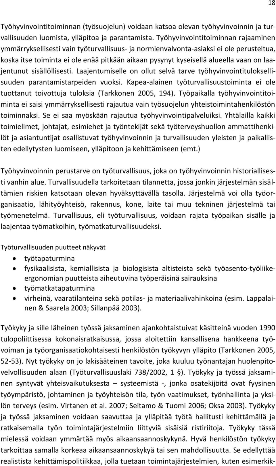 vaan on laajentunut sisällöllisesti. Laajentumiselle on ollut selvä tarve työhyvinvointituloksellisuuden parantamistarpeiden vuoksi.