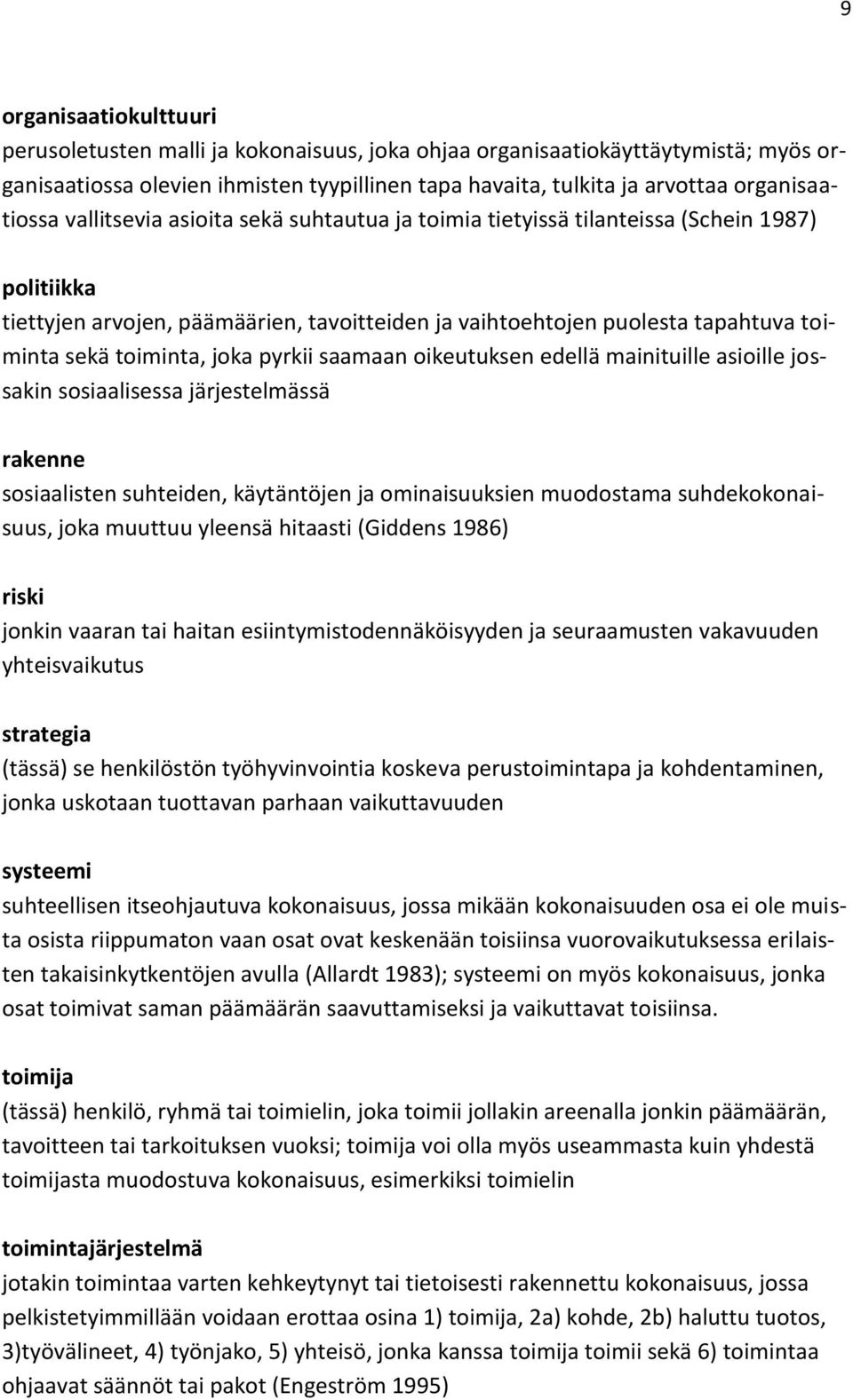 joka pyrkii saamaan oikeutuksen edellä mainituille asioille jossakin sosiaalisessa järjestelmässä rakenne sosiaalisten suhteiden, käytäntöjen ja ominaisuuksien muodostama suhdekokonaisuus, joka