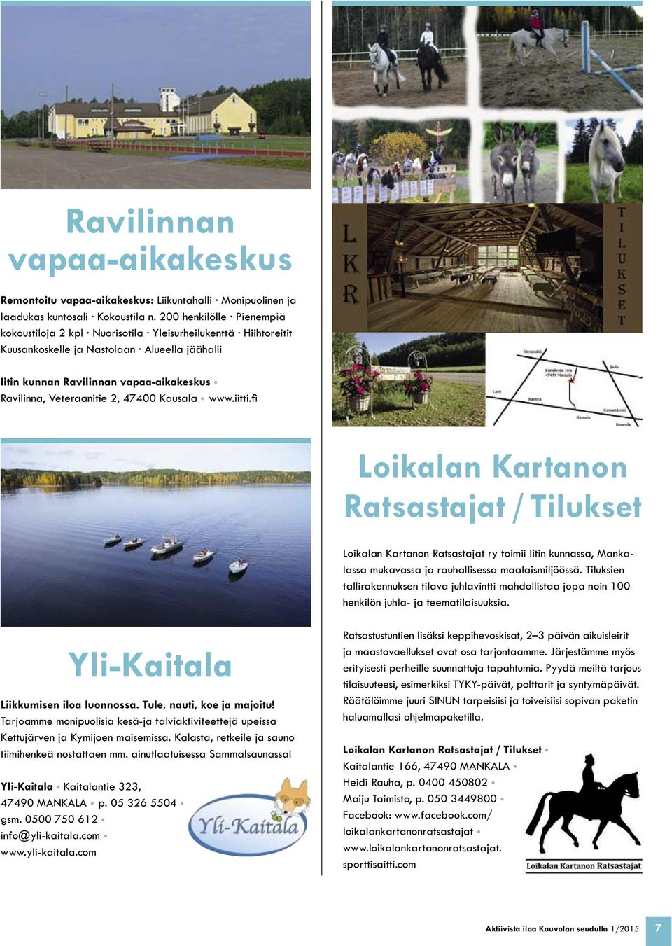 2, 47400 Kausala www.iitti.fi Loikalan Kartanon Ratsastajat / Tilukset Loikalan Kartanon Ratsastajat ry toimii Iitin kunnassa, Mankalassa mukavassa ja rauhallisessa maalaismiljöössä.