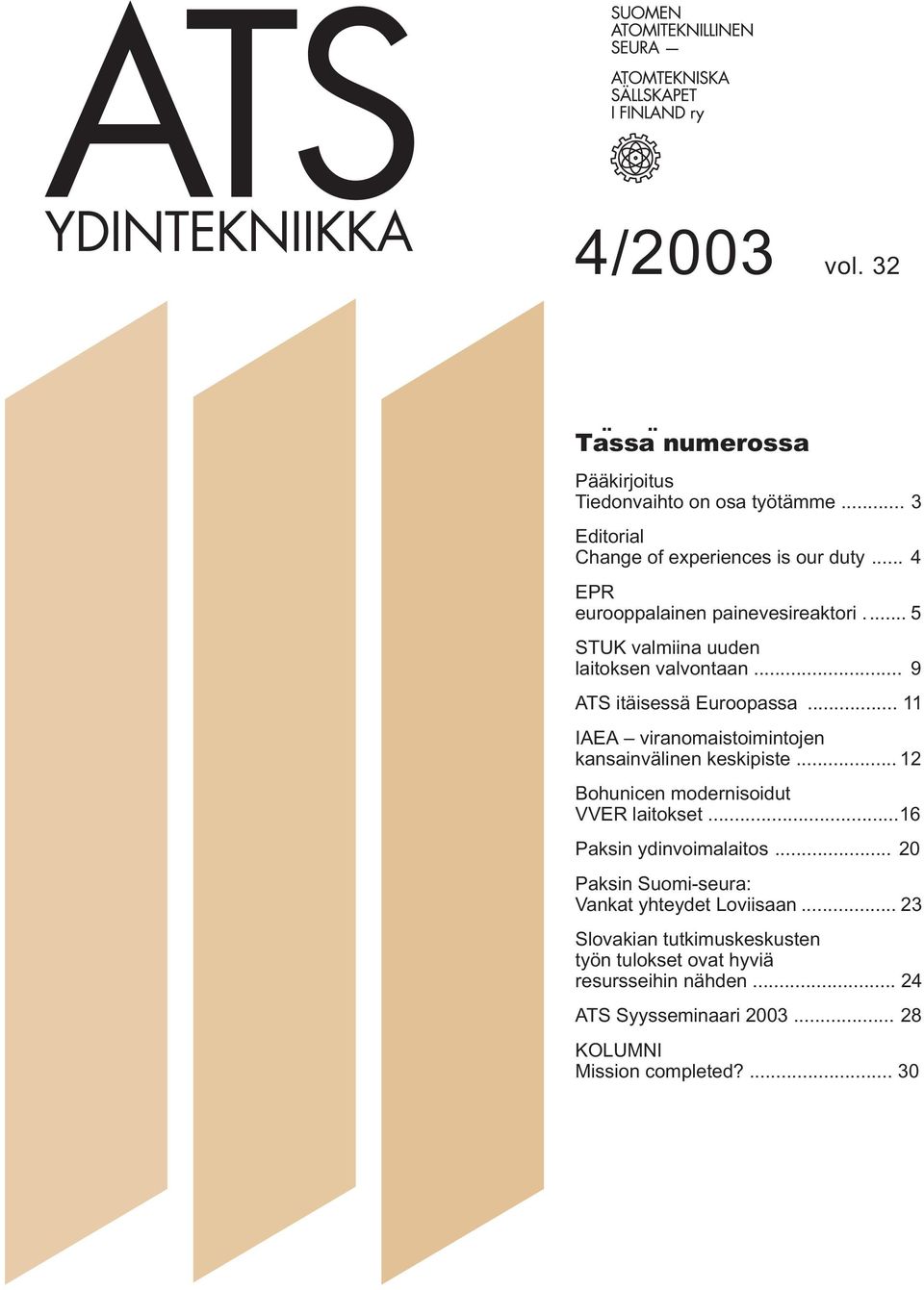 .. 11 IAEA viranomaistoimintojen kansainvälinen keskipiste... 12 Bohunicen modernisoidut VVER laitokset...16 Paksin ydinvoimalaitos.