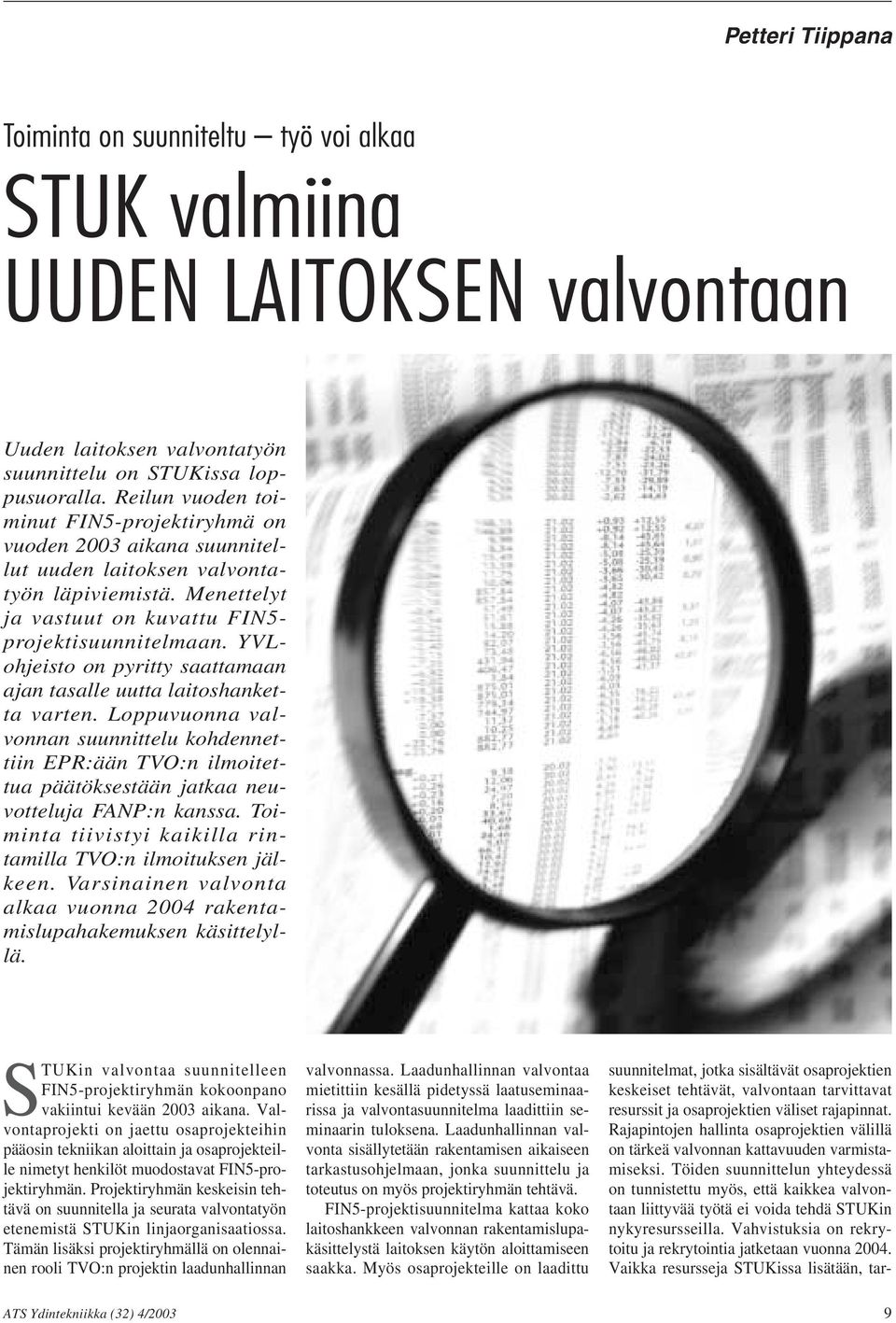 YVLohjeisto on pyritty saattamaan ajan tasalle uutta laitoshanketta varten. Loppuvuonna valvonnan suunnittelu kohdennettiin EPR:ään TVO:n ilmoitettua päätöksestään jatkaa neuvotteluja FANP:n kanssa.