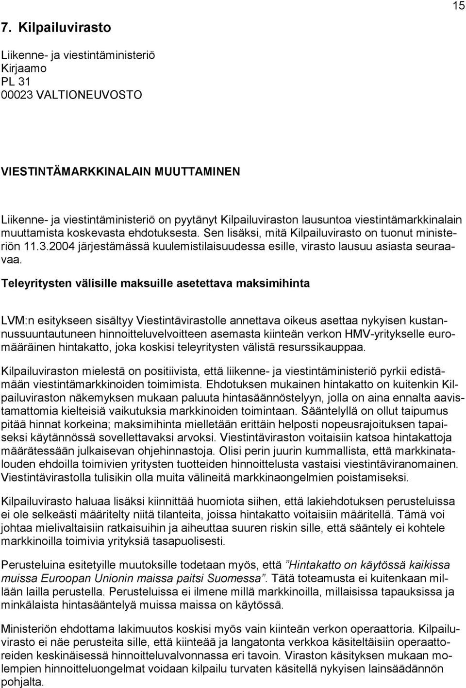 2004 järjestämässä kuulemistilaisuudessa esille, virasto lausuu asiasta seuraavaa.