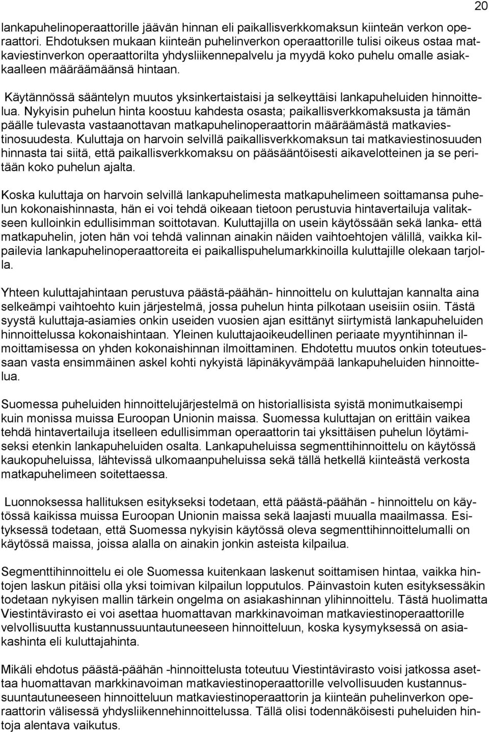 Käytännössä sääntelyn muutos yksinkertaistaisi ja selkeyttäisi lankapuheluiden hinnoittelua.