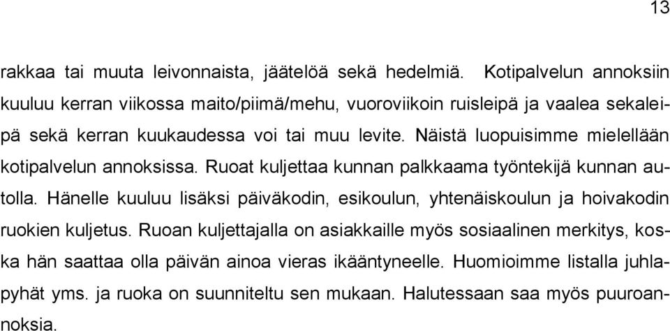 Näistä luopuisimme mielellään kotipalvelun annoksissa. Ruoat kuljettaa kunnan palkkaama työntekijä kunnan autolla.