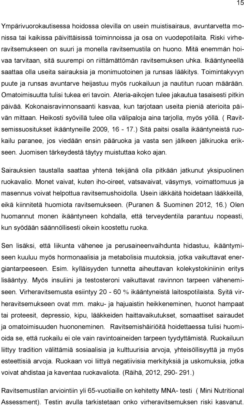 Ikääntyneellä saattaa olla useita sairauksia ja monimuotoinen ja runsas lääkitys. Toimintakyvyn puute ja runsas avuntarve heijastuu myös ruokailuun ja nautitun ruoan määrään.