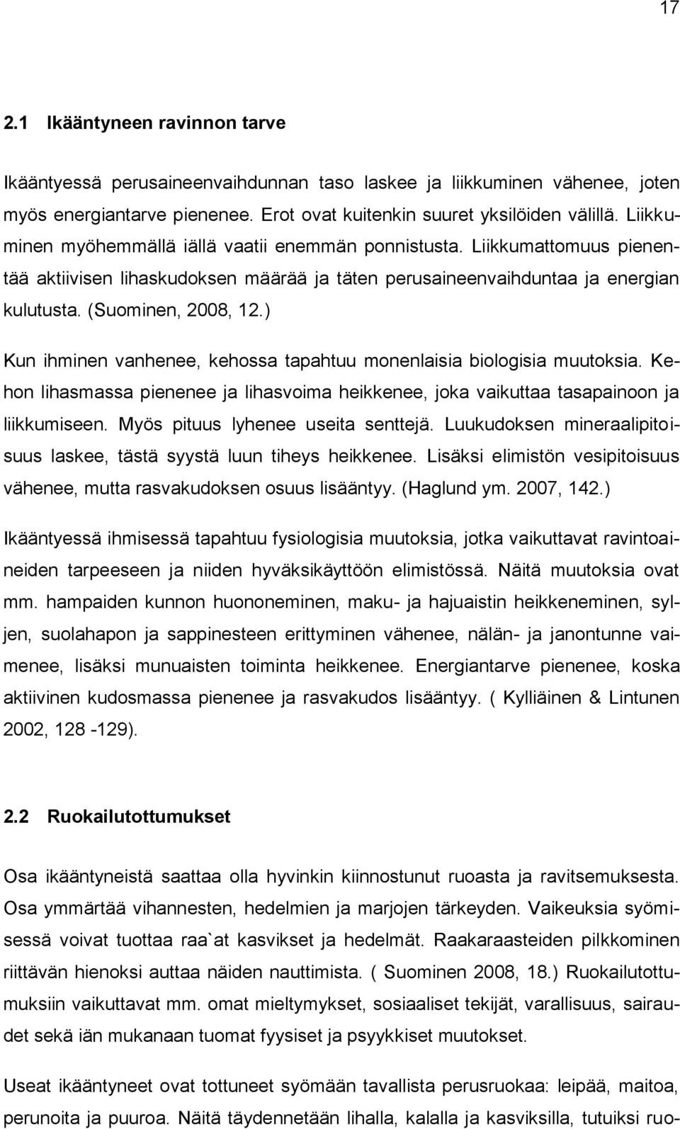 ) Kun ihminen vanhenee, kehossa tapahtuu monenlaisia biologisia muutoksia. Kehon lihasmassa pienenee ja lihasvoima heikkenee, joka vaikuttaa tasapainoon ja liikkumiseen.