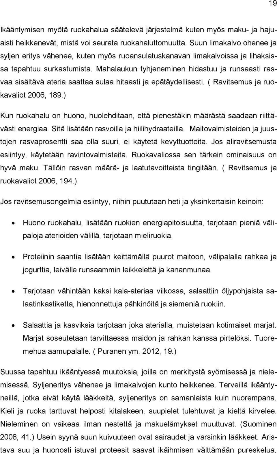 Mahalaukun tyhjeneminen hidastuu ja runsaasti rasvaa sisältävä ateria saattaa sulaa hitaasti ja epätäydellisesti. ( Ravitsemus ja ruokavaliot 2006, 189.