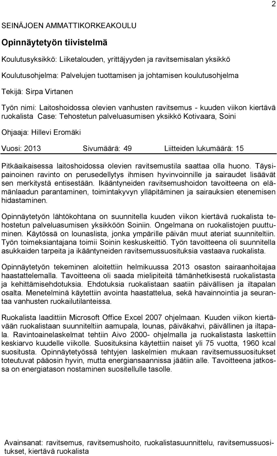 Vuosi: 2013 Sivumäärä: 49 Liitteiden lukumäärä: 15 Pitkäaikaisessa laitoshoidossa olevien ravitsemustila saattaa olla huono.