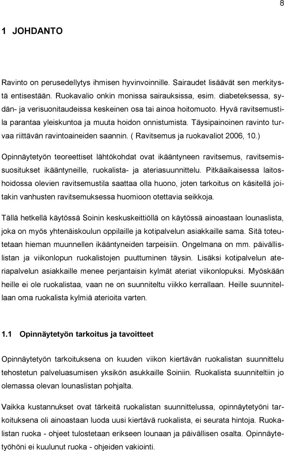 Täysipainoinen ravinto turvaa riittävän ravintoaineiden saannin. ( Ravitsemus ja ruokavaliot 2006, 10.