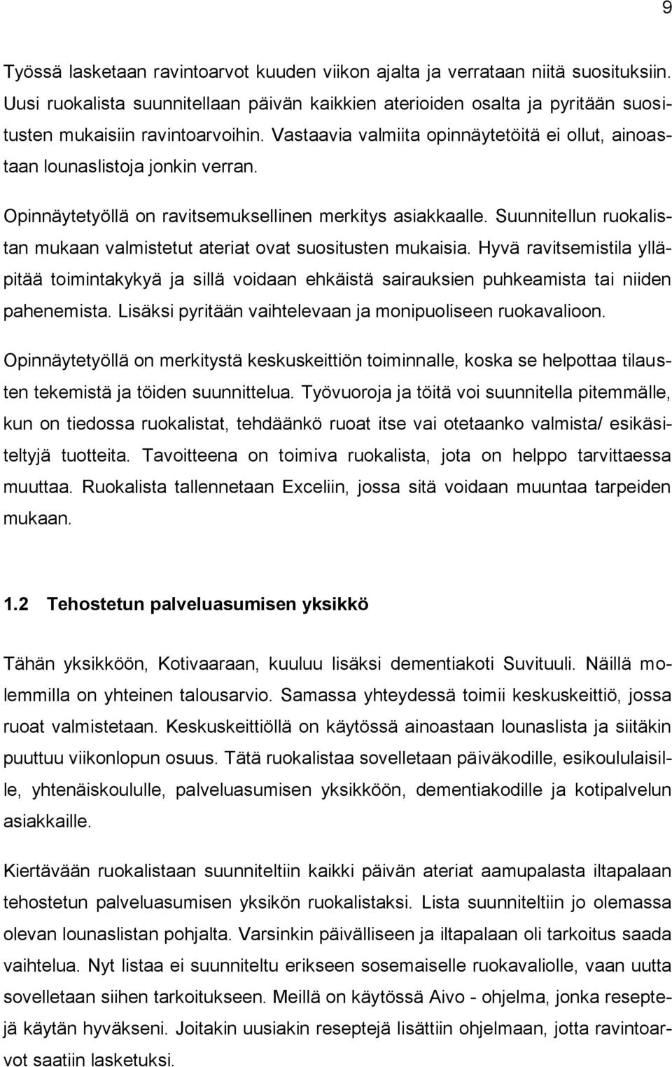 Suunnitellun ruokalistan mukaan valmistetut ateriat ovat suositusten mukaisia. Hyvä ravitsemistila ylläpitää toimintakykyä ja sillä voidaan ehkäistä sairauksien puhkeamista tai niiden pahenemista.