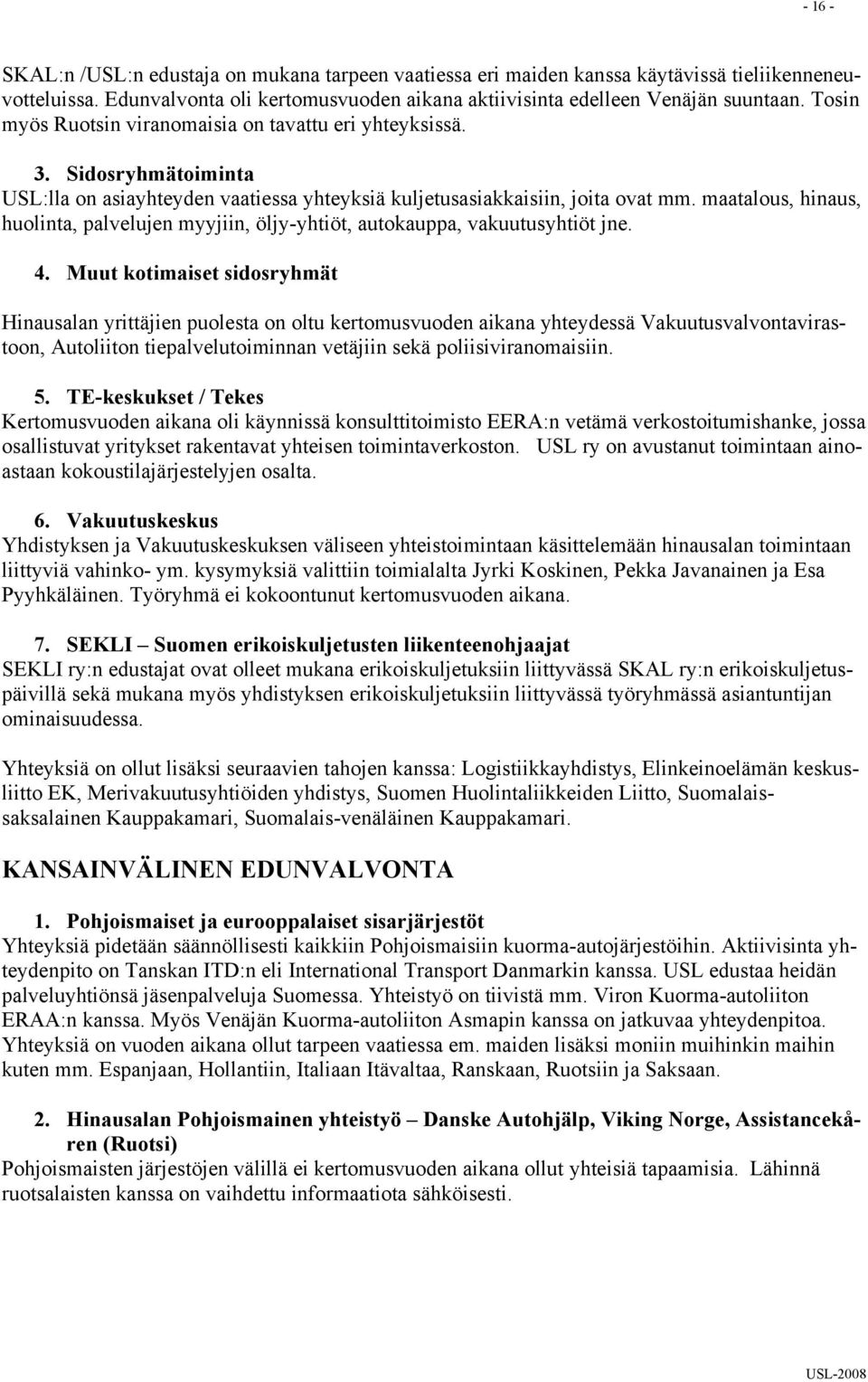 maatalous, hinaus, huolinta, palvelujen myyjiin, öljy-yhtiöt, autokauppa, vakuutusyhtiöt jne. 4.