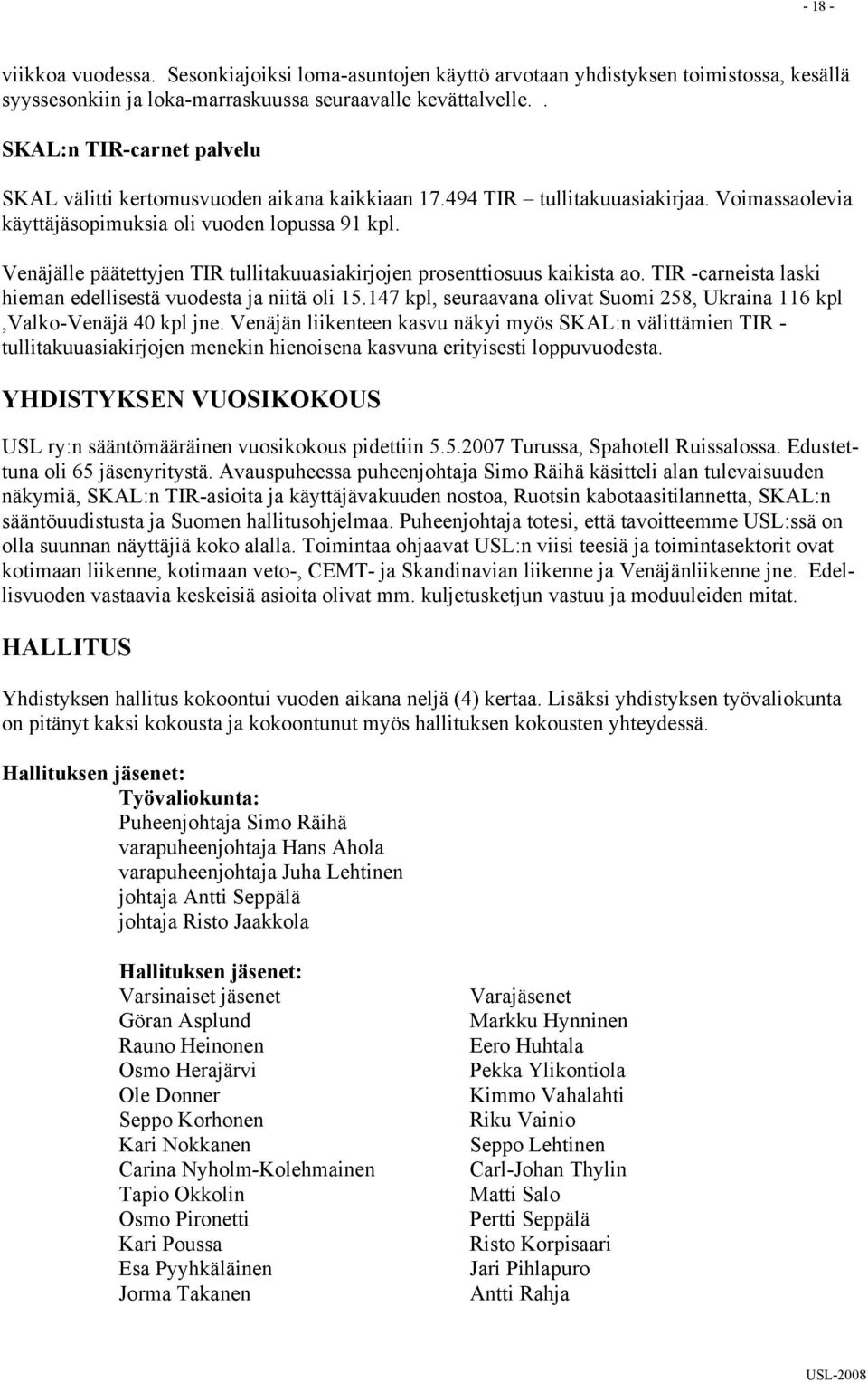 Venäjälle päätettyjen TIR tullitakuuasiakirjojen prosenttiosuus kaikista ao. TIR -carneista laski hieman edellisestä vuodesta ja niitä oli 15.