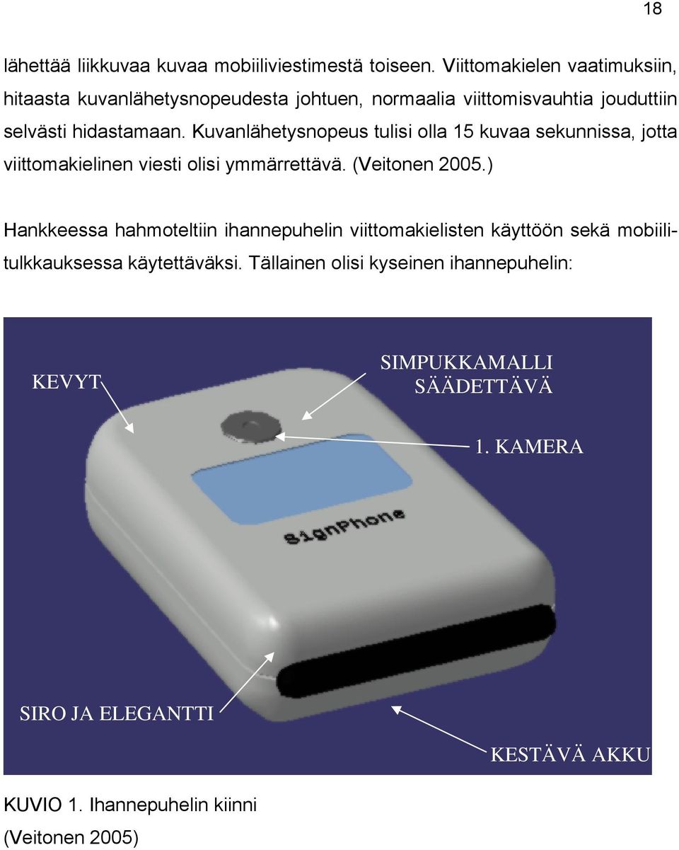 Kuvanlähetysnopeus tulisi olla 15 kuvaa sekunnissa, jotta viittomakielinen viesti olisi ymmärrettävä. (Veitonen 2005.