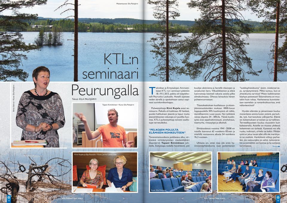 Puheenjohtaja Kirsi Kujala avasi seminaarin. Paikalla oli kaikkiaan 42 henkeä, puolet hallituksen jäseniä ja loput muita jäsenyhdistysten edustajia eri puolilta Suomea.