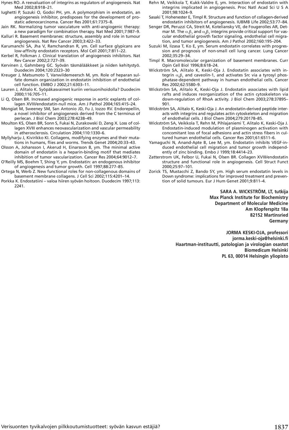 Normalizing tumor vasculature with anti-angiogenic therapy: a new paradigm for combination therapy. Nat Med 2001;7:987 9. Kalluri R.