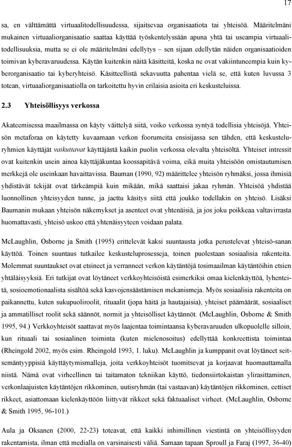 organisaatioiden toimivan kyberavaruudessa. Käytän kuitenkin näitä käsitteitä, koska ne ovat vakiintuneempia kuin kyberorganisaatio tai kyberyhteisö.