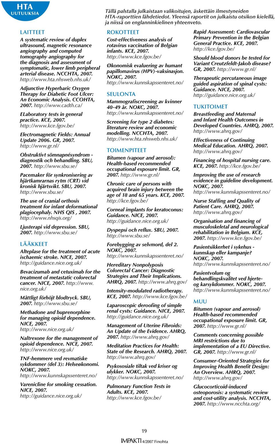 ca/ ELaboratory tests in general practice. KCE, 2007. http://www.kce.fgov.be/ Electromagnetic Fields: Annual Update 2006. GR, 2007. http://www.gr.