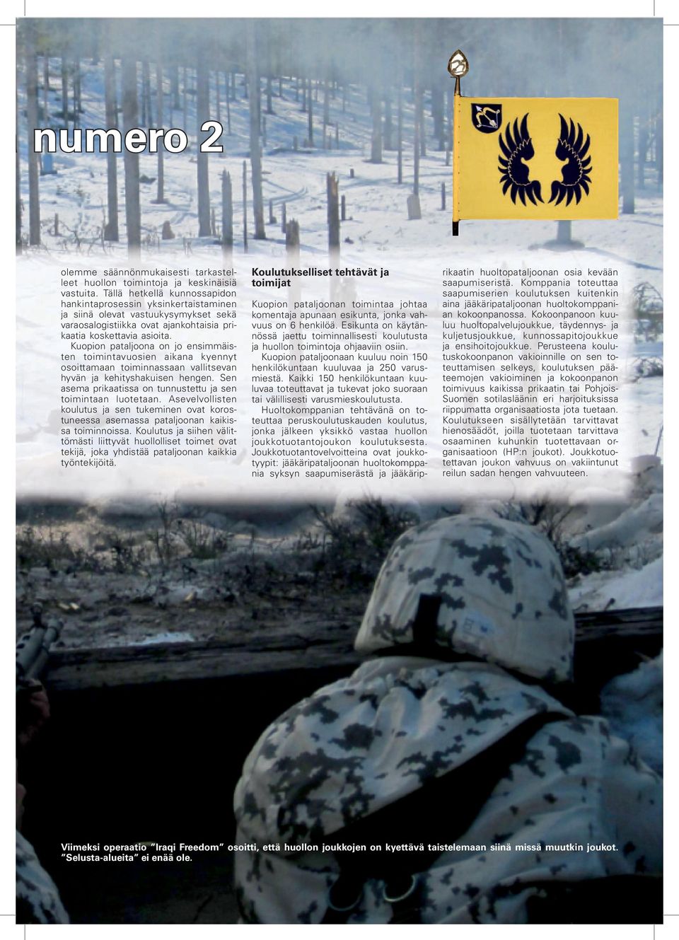 Kuopion pataljoona on jo ensimmäisten toimintavuosien aikana kyennyt osoittamaan toiminnassaan vallitsevan hyvän ja kehityshakuisen hengen.