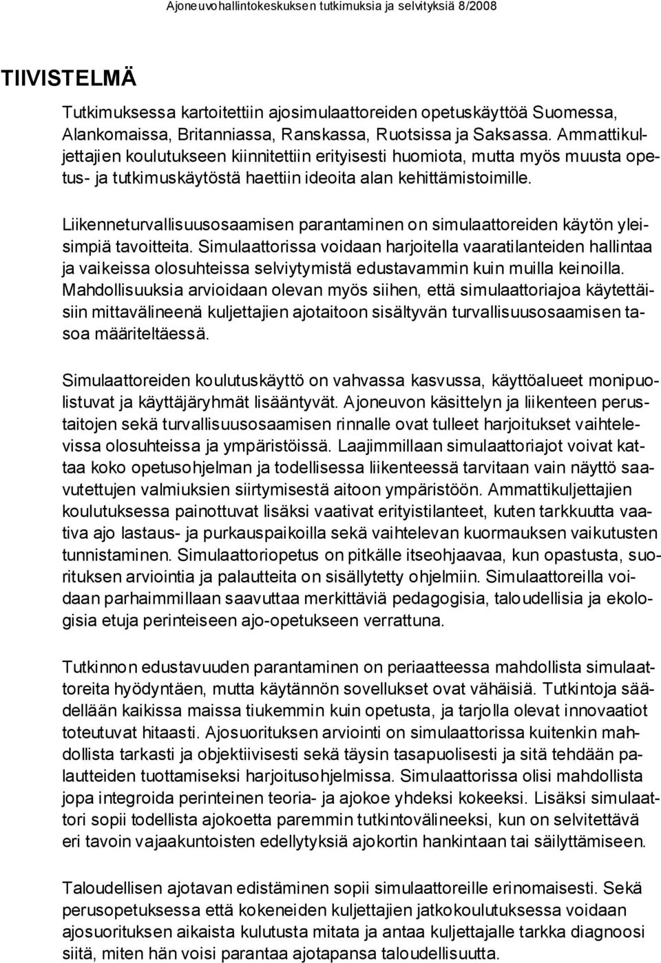 Liikenneturvallisuusosaamisen parantaminen on simulaattoreiden käytön yleisimpiä tavoitteita.