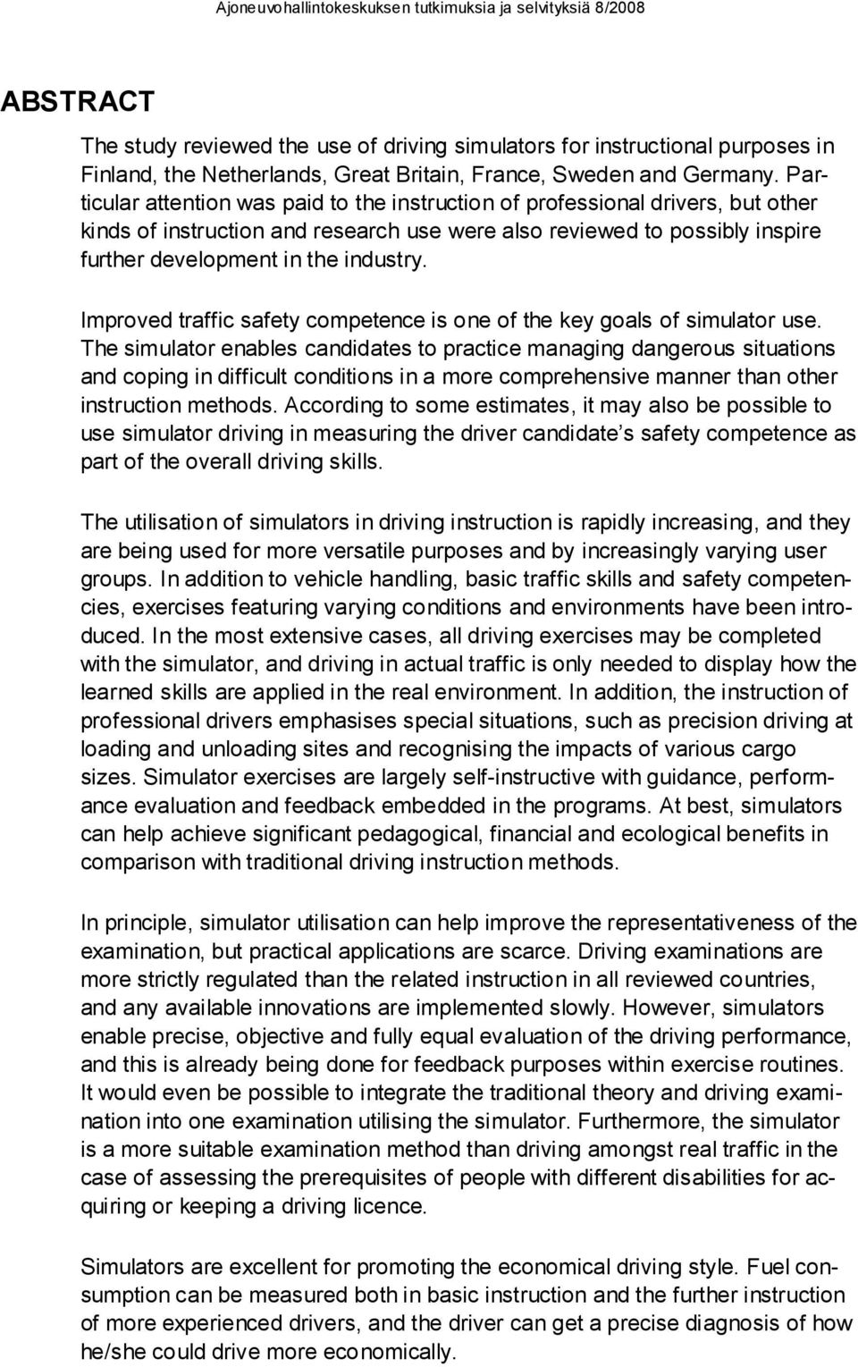 Improved traffic safety competence is one of the key goals of simulator use.