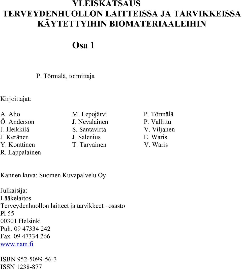 Viljanen J. Keränen J. Salenius E. Waris Y. Konttinen T. Tarvainen V. Waris R.