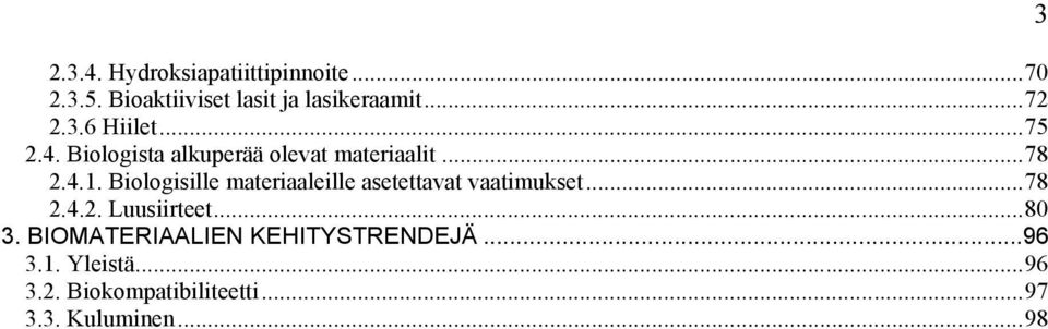 Biologisille materiaaleille asetettavat vaatimukset...78 2.4.2. Luusiirteet...80 3.