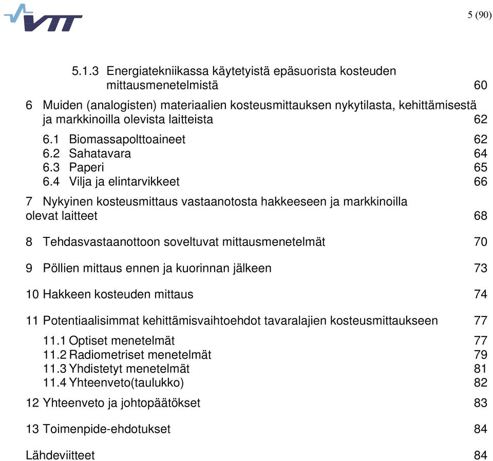 6.1 Biomassapolttoaineet 62 6.2 Sahatavara 64 6.3 Paperi 65 6.