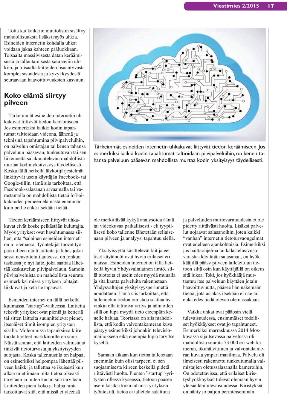 Koko elämä siirtyy pilveen Tärkeimmät esineiden internetin uhkakuvat liittyvät tiedon keräämiseen.