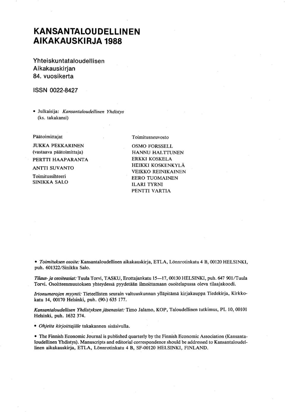 KOSKENKYLÄ VEIKKO REINIKAINEN EERO TUOMAINEN ILARI TYRNI PENTTI VARTlA Toimituksen osoite: Kansantaloudellinen aikakauskirja, ETLA, Lönnrotinkatu 4 B, 00120 HELSINKI, puh. 6013221Sinikka Salo.