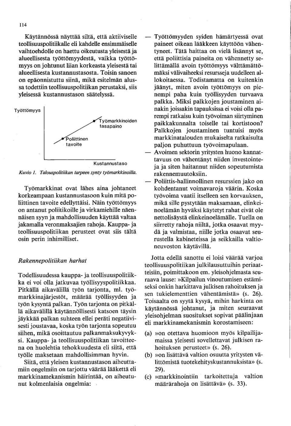 Toisin sanoen on epäonnistuttu siinä, mikä esitelmän alussa todettiin teollisuuspolitiikan perustaksi, siis yleisessä kustannustason säätelyssä.