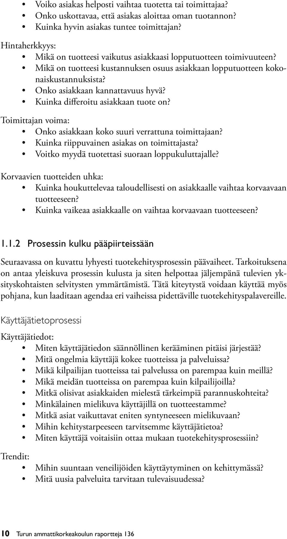 Kuinka differoitu asiakkaan tuote on? Toimittajan voima: Onko asiakkaan koko suuri verrattuna toimittajaan? Kuinka riippuvainen asiakas on toimittajasta?