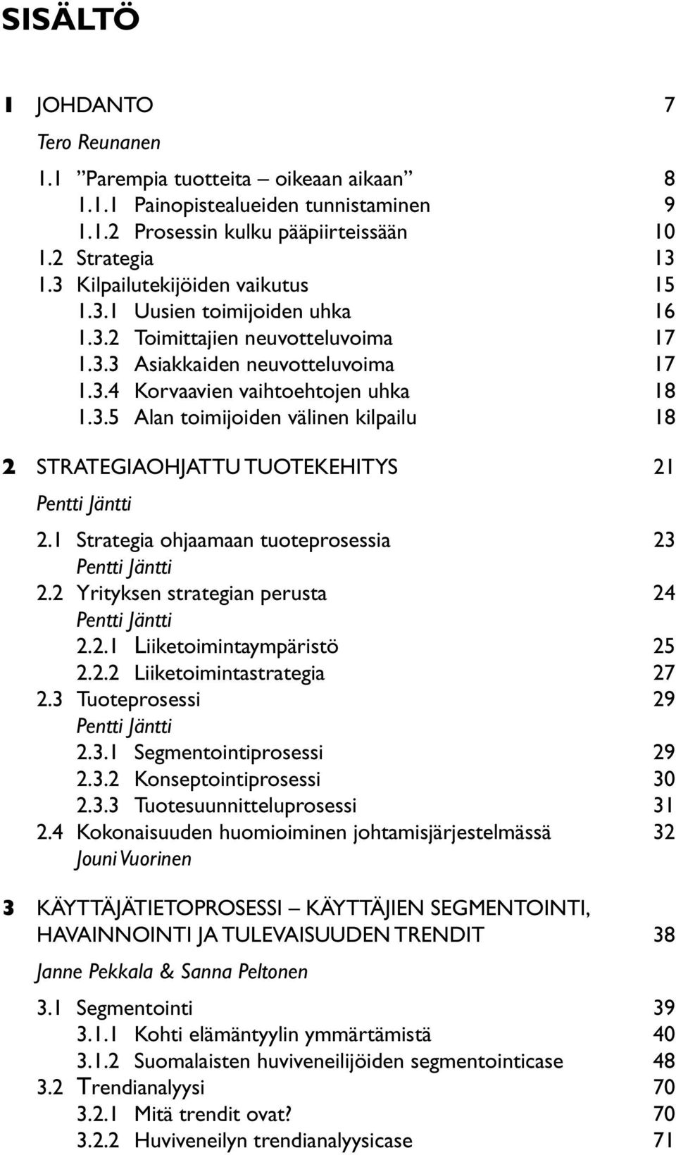 1 Strategia ohjaamaan tuoteprosessia 23 Pentti Jäntti 2.2 Yrityksen strategian perusta 24 Pentti Jäntti 2.2.1 Liiketoimintaympäristö 25 2.2.2 Liiketoimintastrategia 27 2.