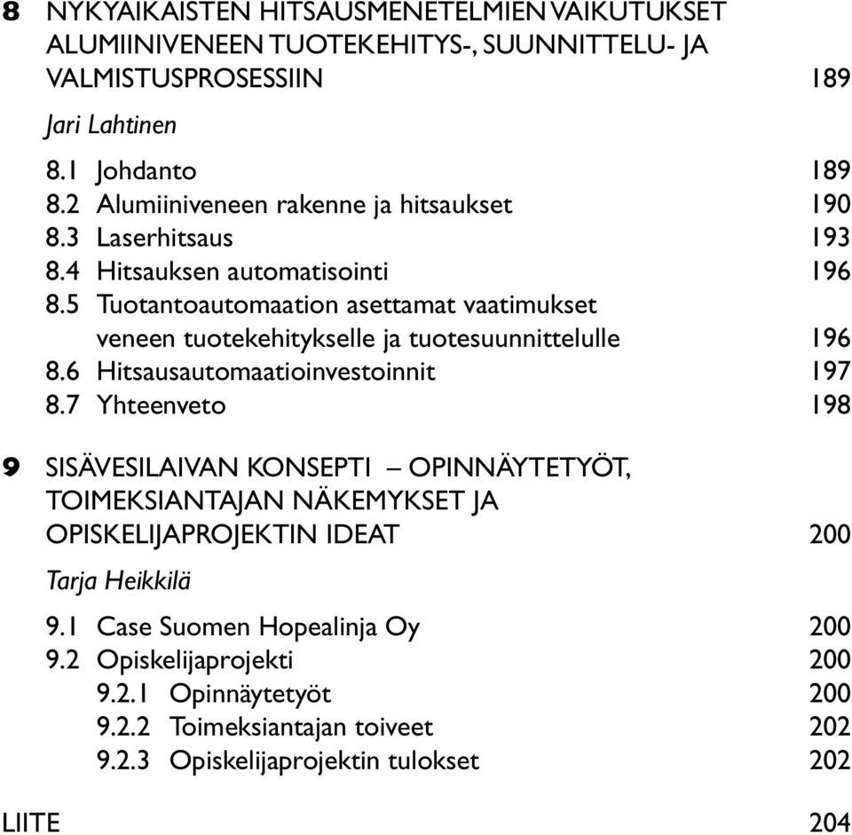 5 Tuotantoautomaation asettamat vaatimukset veneen tuotekehitykselle ja tuotesuunnittelulle 196 8.6 Hitsausautomaatioinvestoinnit 197 8.