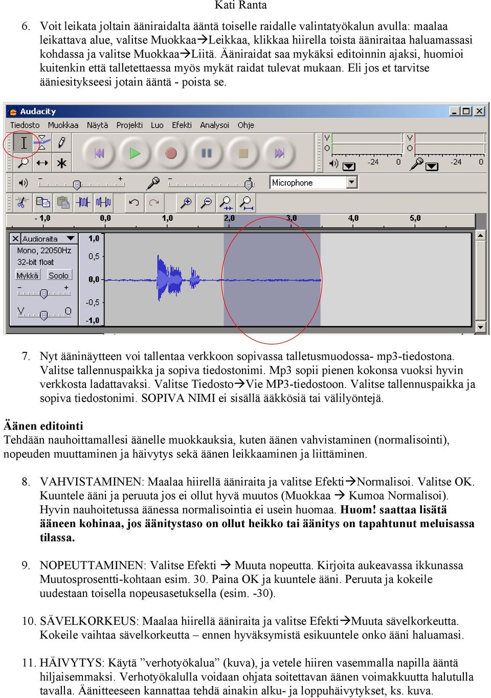 7. Nyt ääninäytteen voi tallentaa verkkoon sopivassa talletusmuodossa- mp3-tiedostona. Valitse tallennuspaikka ja sopiva tiedostonimi. Mp3 sopii pienen kokonsa vuoksi hyvin verkkosta ladattavaksi.