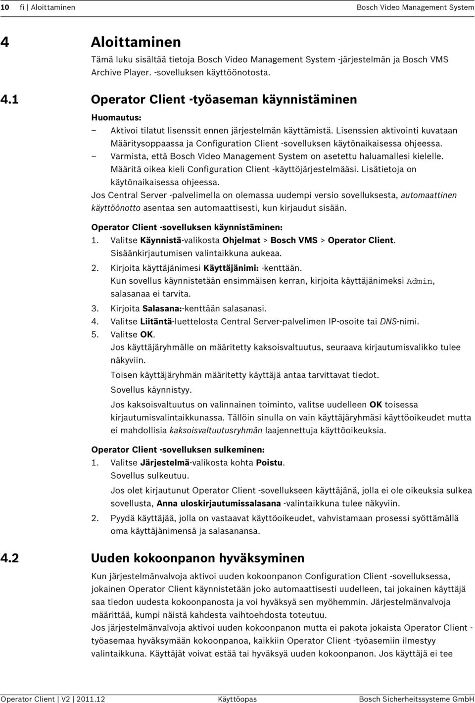 Määritä oikea kieli Configuration Client -käyttöjärjestelmääsi. Lisätietoja on käytönaikaisessa ohjeessa.