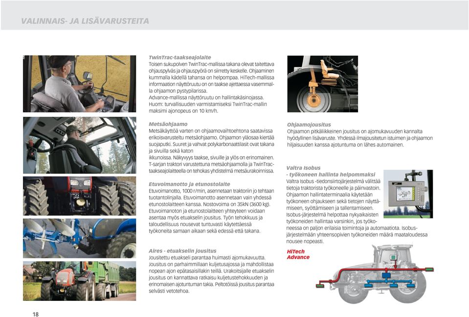 Huom: turvallisuuden varmistamiseksi TwinTrac-mallin maksimi ajonopeus on 10 km/h. Metsäohjaamo Metsäkäyttöä varten on ohjaamovaihtoehtona saatavissa erikoisvarusteltu metsäohjaamo.